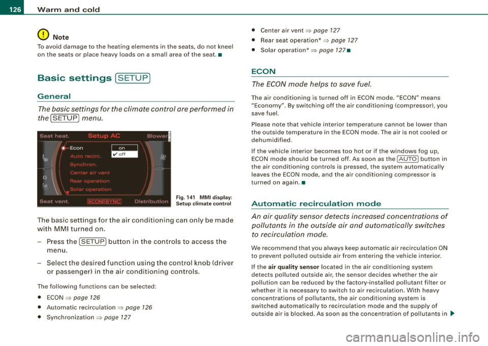AUDI S8 2009 Service Manual • .___w_ a_ rm __ a_ n_ d_ c_o _l_d ________________________________________________ _
0 Note
To avoid damage to the heating elements in the seats, do not kneel
on the seats or p AUDI S8 2009 Service Manual • .___w_ a_ rm __ a_ n_ d_ c_o _l_d ________________________________________________ _
0 Note
To avoid damage to the heating elements in the seats, do not kneel
on the seats or p