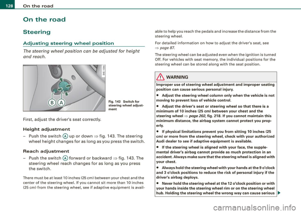 AUDI S8 2009 Owners Manual • ..__O_ n_ t_ h _e _ ro_ a_d __________________________________________________ _
On the road
Steering
Adjusting steering wheel position
The steering wheel position can be adjus ted AUDI S8 2009 Owners Manual • ..__O_ n_ t_ h _e _ ro_ a_d __________________________________________________ _
On the road
Steering
Adjusting steering wheel position
The steering wheel position can be adjus ted