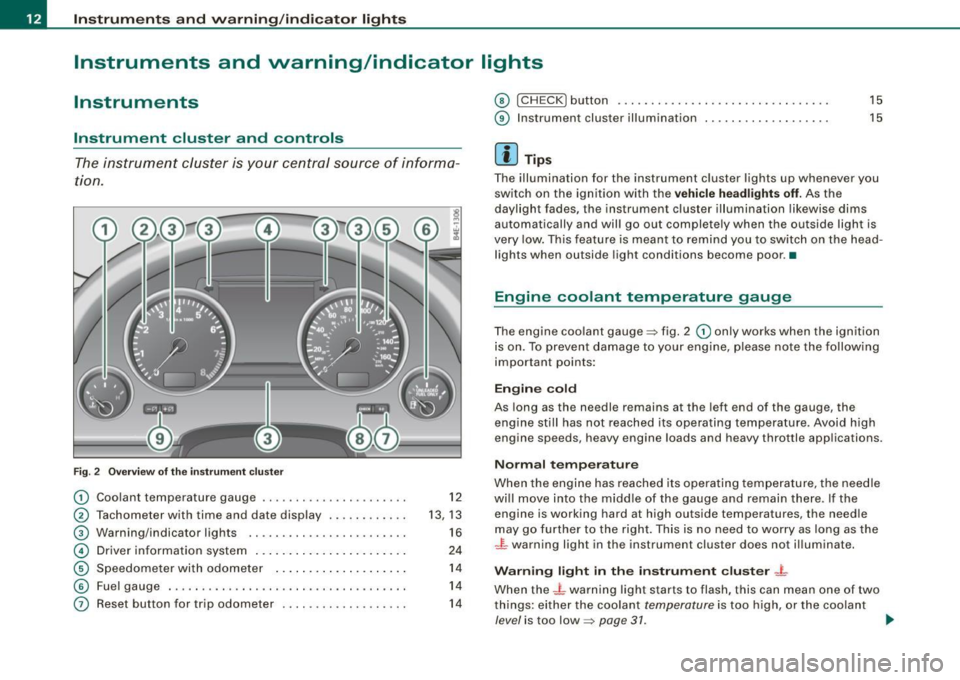 AUDI S8 2009 User Guide Instruments and warning /indicator  lights 
Instruments  and  warning/indicator  lights 
Instruments 
Instrument  cluster  and  controls 
The  instrument  cluster is your  central  source  of  informa