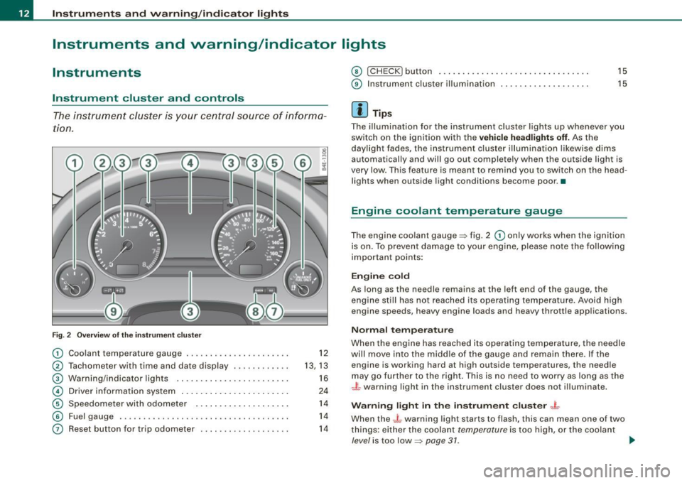 AUDI S8 2009  Owners Manual Instruments and warning /indicator  lights 
Instruments  and  warning/indicator  lights 
Instruments 
Instrument  cluster  and  controls 
The  instrument  cluster is your  central  source  of  informa