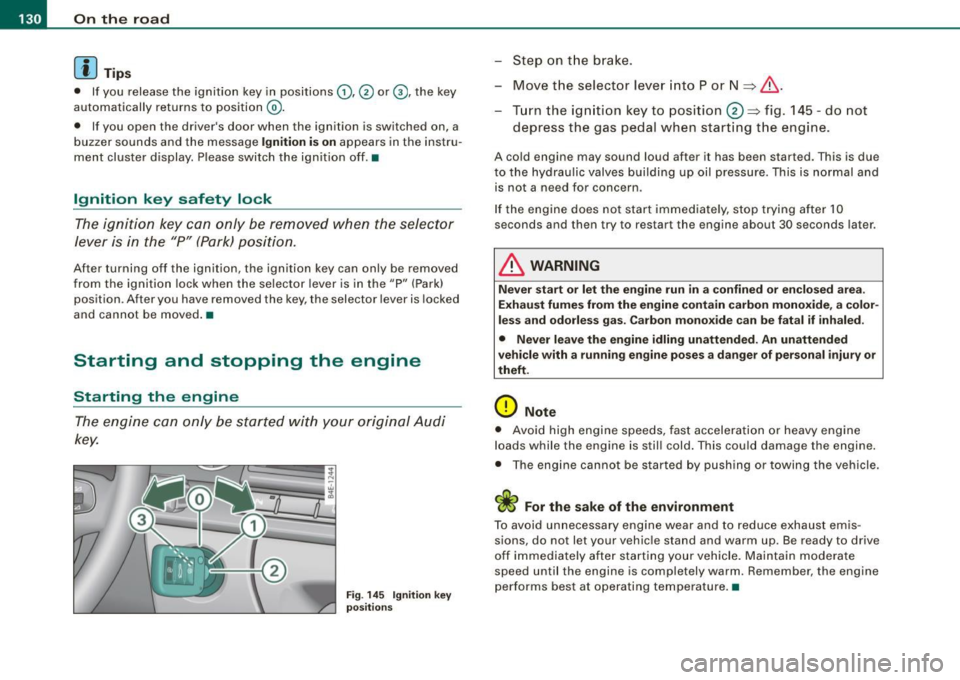 AUDI S8 2009  Owners Manual • ..__O_ n_ t_h _ e_ r_ o_ a_ d ____________________________________________________  _ 
[ i J Tip s 
• If you  release  the  ignition  key  in  positions G) , @ or G), the  key 
automat ically  r