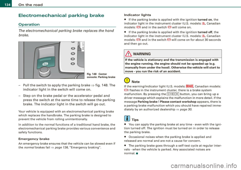 AUDI S8 2009  Owners Manual • ..__O_ n_ t_ h _e _ ro_ a_d __________________________________________________  _ 
Electromechanical  parking  brake 
Operation 
The electromechanical parking  brake  replaces  the  hand 
brake. 
