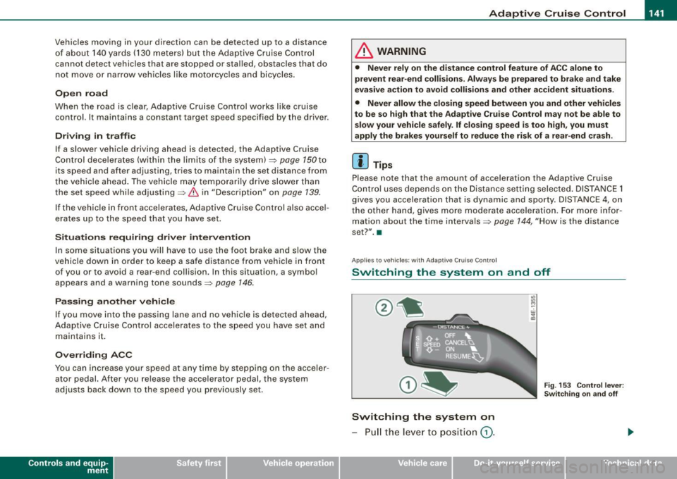 AUDI S8 2009  Owners Manual _____________________________________________ A_ d_a ...: p_ t_ i_ v _e_ C_ ru_ is_ e_ C_ o_n _ t_ r_o _ l _  __._ 
Vehicles  moving  in  you r direction  can  be  detected  up  to  a dis tance 
of  a