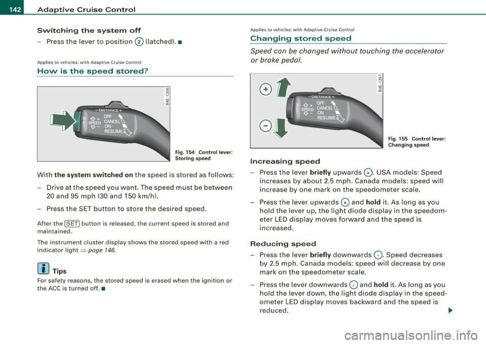 AUDI S8 2009  Owners Manual • ..__A_ d_a...: p:,..._ ti_v _ e_ C_ ru_ is_ e_ C_ o_n_ t_ r_ o _ l ___________________________________________  _ 
Switching  the  system  off 
-Press the  lever  to  position  @(latched). • 
Ap