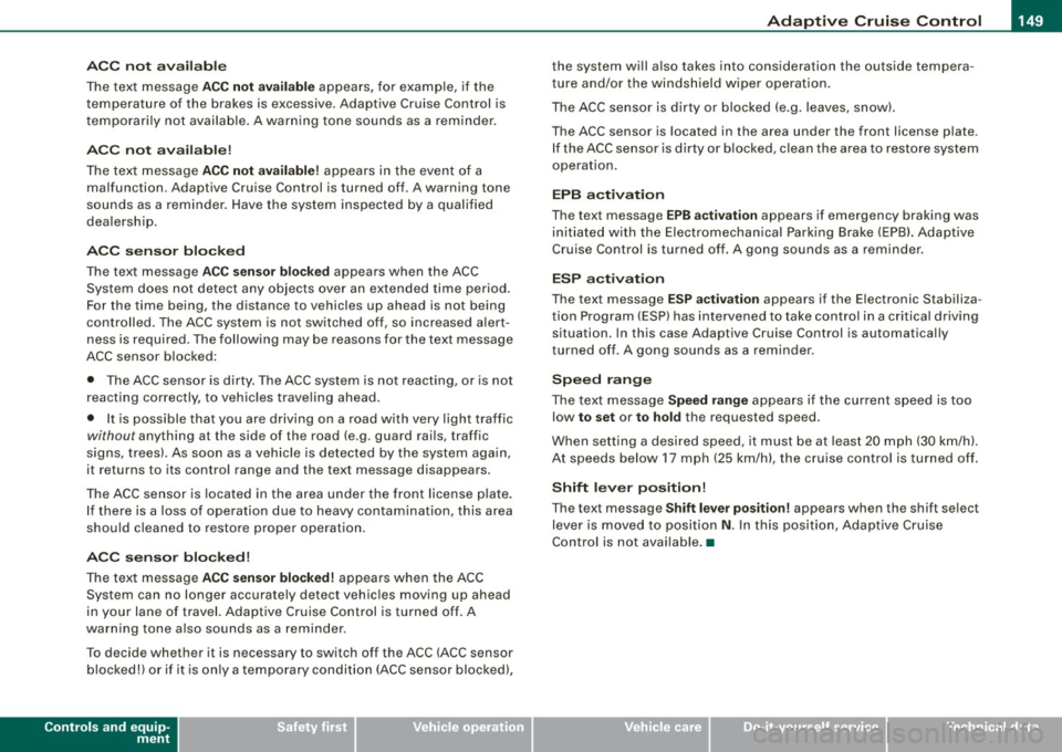 AUDI S8 2009  Owners Manual _____________________________________________ A_ d_a ...: pc.. t _i_ v _e_ C_ ru_ is_ e_ C_ o_n_ t_ r_ o _ l __ fflJI 
A CC  no t avai la bl e 
The  text  message ACC n ot  av aila bl e appears,  for 