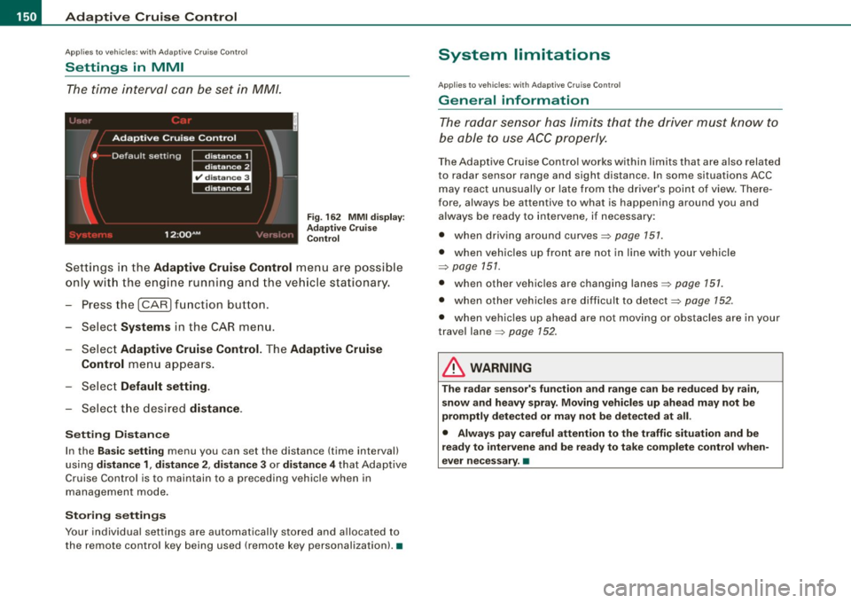 AUDI S8 2009  Owners Manual • .___A_ d_a_ p:- t_iv _ e_ C_ r_u _is _ e_C_ o_ n_ t_ r_ o_ l --------------------------------------------
Ap plies  to  vehi cles : wi th Ad aptive  Cruise  Co nt rol 
Settings  in  MMI 
The time 