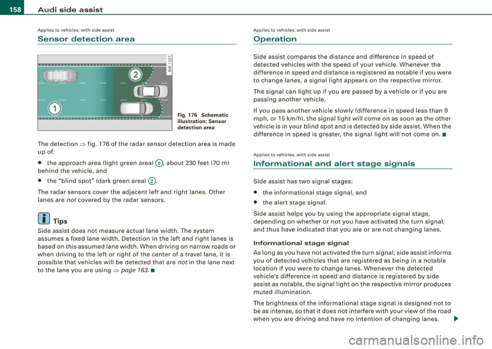 AUDI S8 2009 Owners Manual • .___A_ u_ d_ i_s_ i_ d _e_ a_ s_ s_i s_ t __________________________________________________ _
Applies to vehicles: with side ass ist
Sensor detection area
Fig. 176 Sc hem ati c
illu AUDI S8 2009 Owners Manual • .___A_ u_ d_ i_s_ i_ d _e_ a_ s_ s_i s_ t __________________________________________________ _
Applies to vehicles: with side ass ist
Sensor detection area
Fig. 176 Sc hem ati c
illu