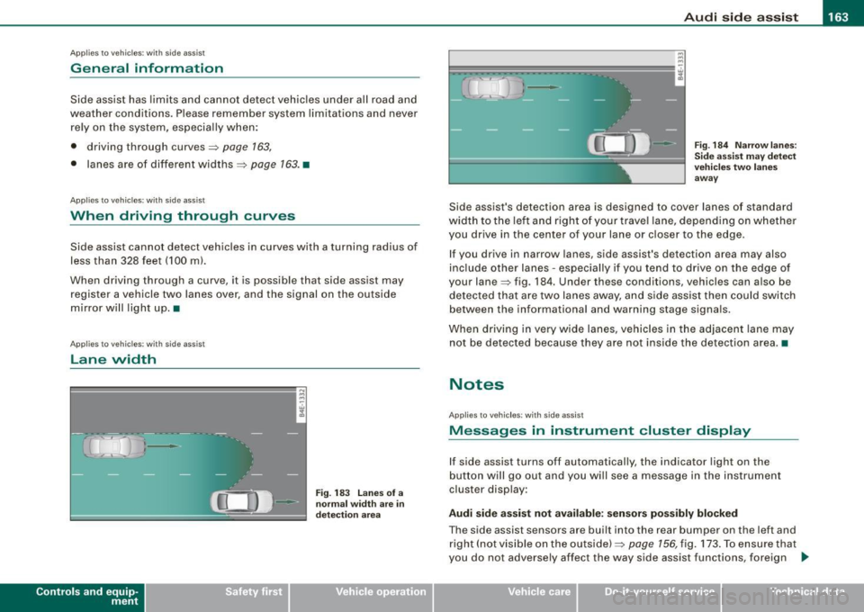 AUDI S8 2009 Owners Manual ___________________________________________________ A_u_ d_i_ s_ id_e_ a_ s_s _i_s _t _ __.ffllll
Ap plies to vehicle s: with side assist
General information
Side assist has lim its and c AUDI S8 2009 Owners Manual ___________________________________________________ A_u_ d_i_ s_ id_e_ a_ s_s _i_s _t _ __.ffllll
Ap plies to vehicle s: with side assist
General information
Side assist has lim its and c