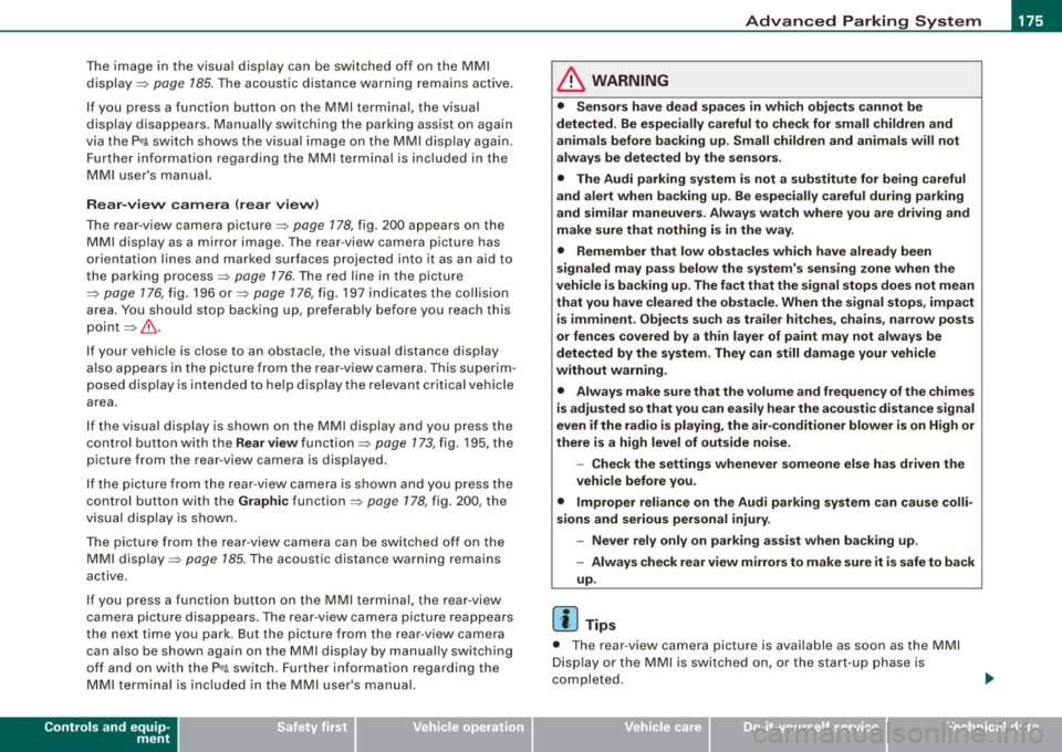 AUDI S8 2009 Owners Manual Advanced Parking Syst em -
---------------=--=--
The image in the visua l display can be switched off on the MMI
display ::::> page
185. The acoustic distance warning remains acti AUDI S8 2009 Owners Manual Advanced Parking Syst em -
---------------=--=--
The image in the visua l display can be switched off on the MMI
display ::::> page
185. The acoustic distance warning remains acti