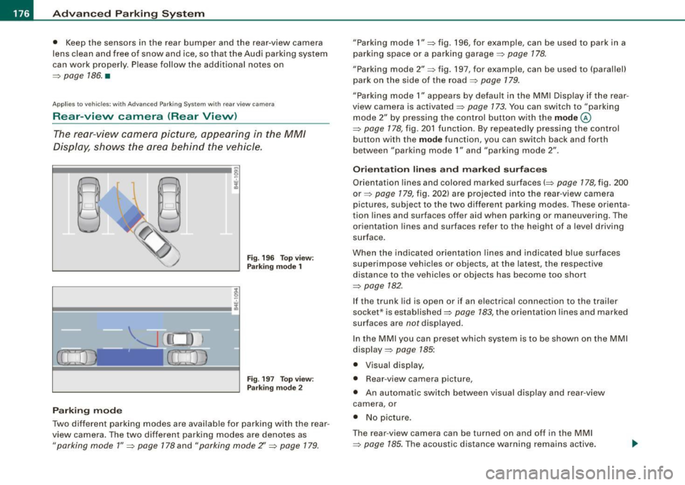 AUDI S8 2009 Owners Manual • ..__A_ d_v _ a_ n_c _e _ d_ P_ a_r _k _in ---== g-- S...:y _ s_ t_ e_ m ___________________________________________ _
• Keep the sensors in the rear bumper and the rear-view camera
AUDI S8 2009 Owners Manual • ..__A_ d_v _ a_ n_c _e _ d_ P_ a_r _k _in ---== g-- S...:y _ s_ t_ e_ m ___________________________________________ _
• Keep the sensors in the rear bumper and the rear-view camera