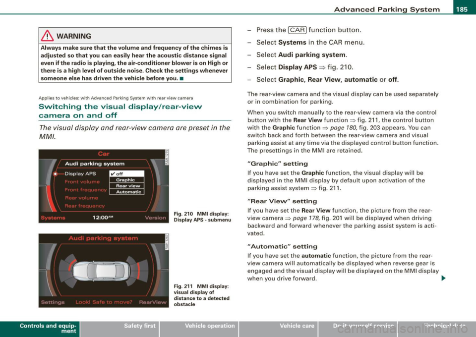 AUDI S8 2009 Owners Manual ___________________________________________ A_ d_ v_ a_n _ c_ e_ d_ P_a _ r_ k_ i_n -=g=-- S_ yc..,_ s_t _ e _m _ __.lftll
& WARNING
Alwa ys make sure that the volu me and frequen cy of the ch AUDI S8 2009 Owners Manual ___________________________________________ A_ d_ v_ a_n _ c_ e_ d_ P_a _ r_ k_ i_n -=g=-- S_ yc..,_ s_t _ e _m _ __.lftll
& WARNING
Alwa ys make sure that the volu me and frequen cy of the ch