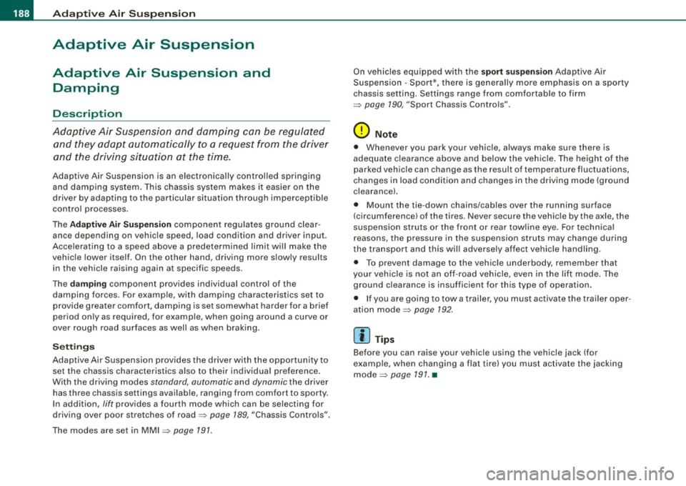 AUDI S8 2009 Owners Manual -L~A~d~a~ p~ t~iv~ e~A~ ir~ S~u~ s ~p~ e~n~ s~io~n ~-------------------------------------------
Adaptive Air Suspension
Adaptive Air Suspension and
Damping
Description
Adaptive Air Suspensio AUDI S8 2009 Owners Manual -L~A~d~a~ p~ t~iv~ e~A~ ir~ S~u~ s ~p~ e~n~ s~io~n ~-------------------------------------------
Adaptive Air Suspension
Adaptive Air Suspension and
Damping
Description
Adaptive Air Suspensio