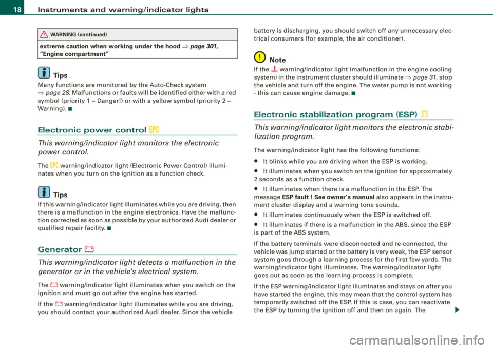 AUDI S8 2009 User Guide Inst rum ents  and  w arnin g/indi cat or  li ghts 
& WARNI NG  (con tinu ed) 
ex treme  ca ution  whe n wo rki ng  und er the  hood => page  301, 
" Engin e comp artment" 
[ i ] Tips 
Many  functions