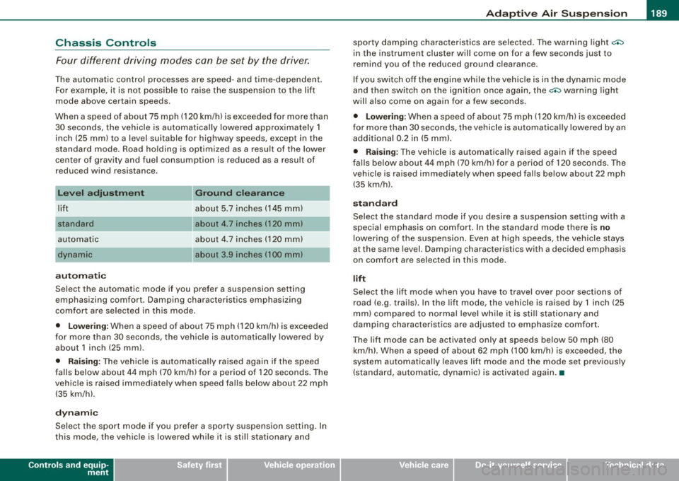 AUDI S8 2009 Owners Manual ____________________________________________ A_ d_a-- p=-- t_iv _e_ A_ ir_ S_u_ s-=- p_e _ n_ s _ io_ n __ JIIII
Chassis Controls
Four different driving modes can be set by the driver.
Th AUDI S8 2009 Owners Manual ____________________________________________ A_ d_a-- p=-- t_iv _e_ A_ ir_ S_u_ s-=- p_e _ n_ s _ io_ n __ JIIII
Chassis Controls
Four different driving modes can be set by the driver.
Th