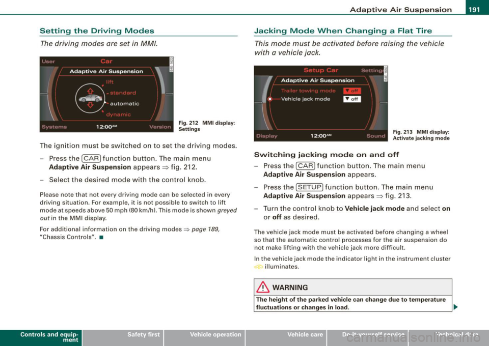 AUDI S8 2009 Owners Manual ____________________________________________ A_ d_a-- p-- t·_ ,v _e_ A_ ir_ S_u_ s_,_ p_e _n_ s_ io_ n _ __._
Setting the Driving Modes
The driving modes are set in MM/.
Fig . 212 MMI AUDI S8 2009 Owners Manual ____________________________________________ A_ d_a-- p-- t·_ ,v _e_ A_ ir_ S_u_ s_,_ p_e _n_ s_ io_ n _ __._
Setting the Driving Modes
The driving modes are set in MM/.
Fig . 212 MMI