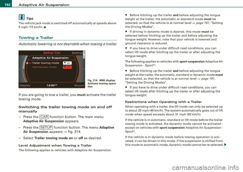 AUDI S8 2009  Owners Manual ....... _A_ d_ a --=- p_t_ i_v _e_ A_ ir_ S_u_ s_,_ p_e_ n_ s_io _ n _____________________________________________  _ 
[ i] Tips 
The vehicle  jack  mode  is switched  off  automatically  at  speeds  