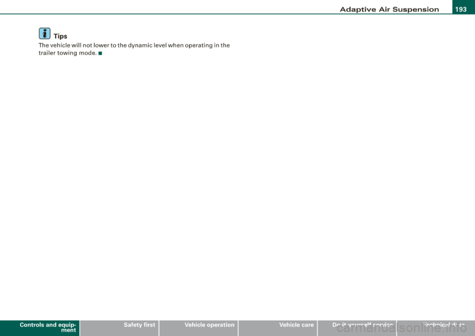 AUDI S8 2009  Owners Manual ____________________________________________ A_ d_a-- p=-- t_iv _e_ A_ ir_ S_u_ s-=- p_e _ n_ s _ io_ n __ lllll 
[ i ] Tips 
T he v ehicle w il l  no t  lower  to  the  dynam ic leve l when  operati