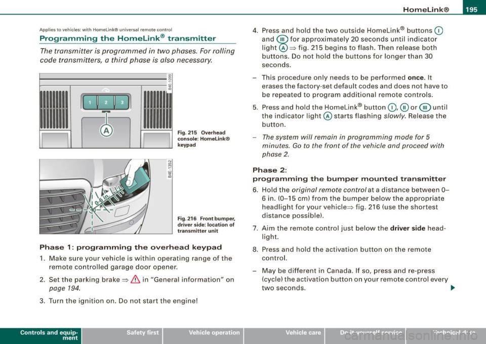 AUDI S8 2009 User Guide ___________________________________________________ H_ o_m _ e_ L_ i_ n _k_ @_R _ __.111
Ap plies to vehic les: with Hom elin k® un iversal remote contro l
Programming the Homelink ® tran AUDI S8 2009 User Guide ___________________________________________________ H_ o_m _ e_ L_ i_ n _k_ @_R _ __.111
Ap plies to vehic les: with Hom elin k® un iversal remote contro l
Programming the Homelink ® tran