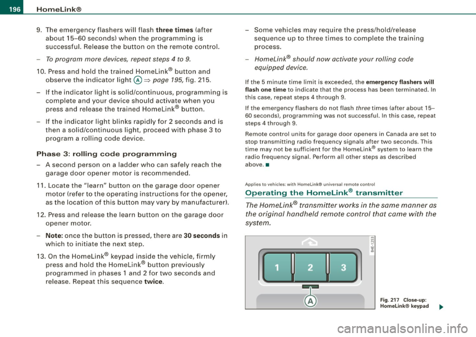 AUDI S8 2009 Owners Manual • .___H_ o_m_ e_ L_ i _n_ k_ ® __________________________________________________ _
9 . The emergency flashers will flash
thre e tim es (after
about 15-60 seconds) when the programmin AUDI S8 2009 Owners Manual • .___H_ o_m_ e_ L_ i _n_ k_ ® __________________________________________________ _
9 . The emergency flashers will flash
thre e tim es (after
about 15-60 seconds) when the programmin