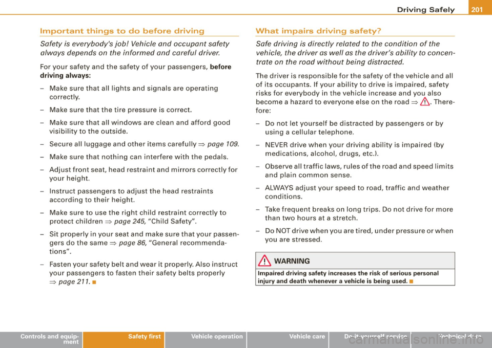 AUDI S8 2009 Owners Manual __________________________________________________ D _r_iv _ in_ g~ S_ a_f _e _l_ y __ llll
Important things to do before driving
Safety is everybodys job! Vehicle and occupant safety
AUDI S8 2009 Owners Manual __________________________________________________ D _r_iv _ in_ g~ S_ a_f _e _l_ y __ llll
Important things to do before driving
Safety is everybodys job! Vehicle and occupant safety