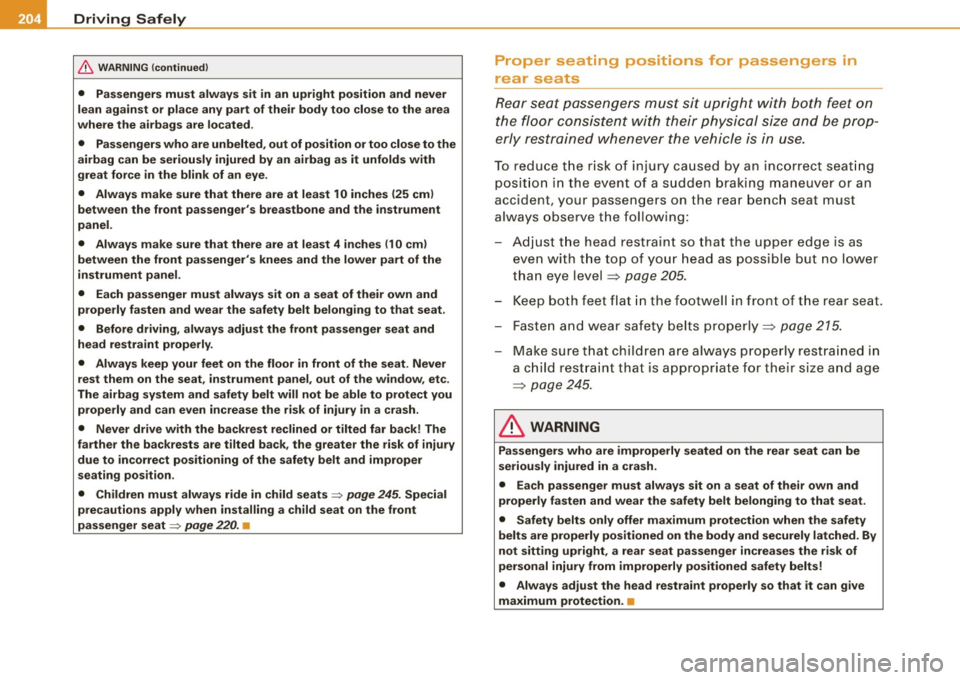 AUDI S8 2009 Owners Manual lffll..,___D_ r_iv _i_ n"" g::;._ S_ a_f _e _ly =---------------------------------------------------
& WARNING (continued)
• Passengers must always sit in an upright position and never AUDI S8 2009 Owners Manual lffll..,___D_ r_iv _i_ n"" g::;._ S_ a_f _e _ly =---------------------------------------------------
& WARNING (continued)
• Passengers must always sit in an upright position and never