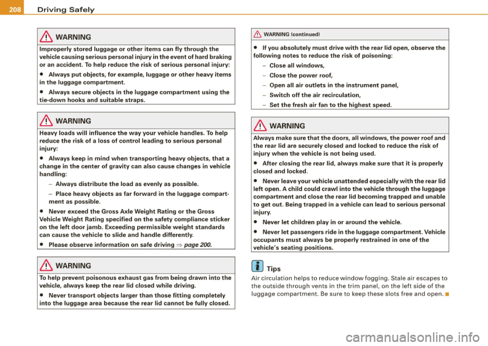 AUDI S8 2009 Owners Manual 111 ....... _o_ r_iv _i_ n"" g::;._ S_ a_f _e _ly =---------------------------------------------------
& WARNING
Improperly stored luggage or other items can fly through the
vehicle causi AUDI S8 2009 Owners Manual 111 ....... _o_ r_iv _i_ n"" g::;._ S_ a_f _e _ly =---------------------------------------------------
& WARNING
Improperly stored luggage or other items can fly through the
vehicle causi