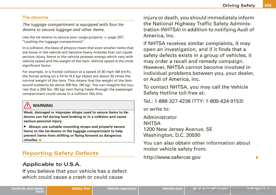 AUDI S8 2009 User Guide ______________________________________________ D_ r_ iv _ in_ g~ S_ a_ fe_ly __ __
Tie-downs
The lugg age compa rtme nt is eq uippe d with f our tie
downs to secure luggage and othe r AUDI S8 2009 User Guide ______________________________________________ D_ r_ iv _ in_ g~ S_ a_ fe_ly __ __
Tie-downs
The lugg age compa rtme nt is eq uippe d with f our tie
downs to secure luggage and othe r