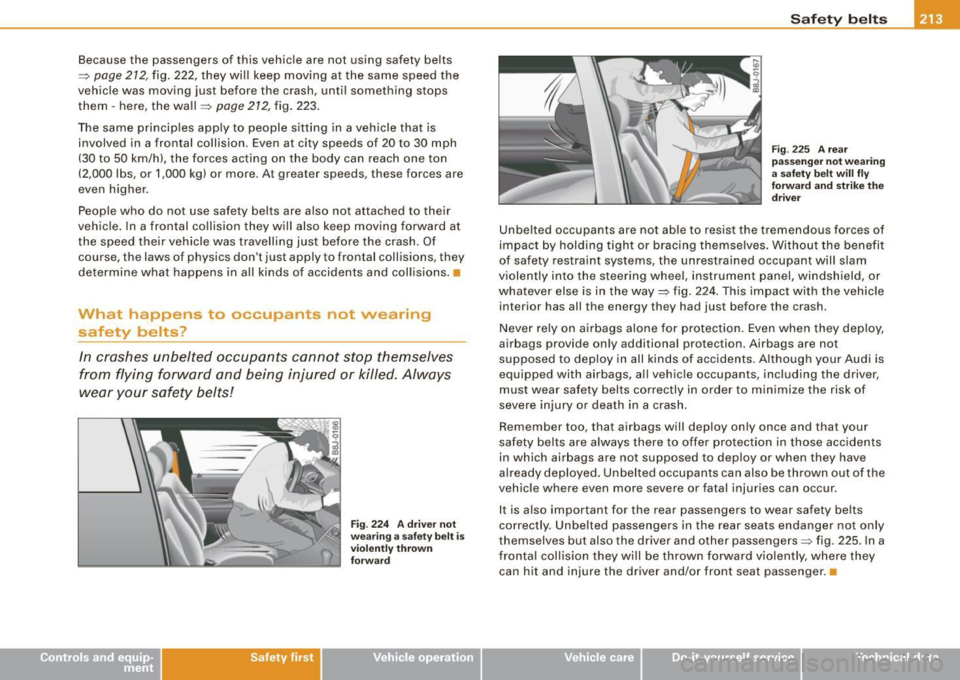 AUDI S8 2009 User Guide Because the passengers of this vehicle are not using safety belts
=:>
page 212, fig. 222, they will keep moving at the same speed the
vehicle was moving just before the cras AUDI S8 2009 User Guide Because the passengers of this vehicle are not using safety belts
=:>
page 212, fig. 222, they will keep moving at the same speed the
vehicle was moving just before the cras