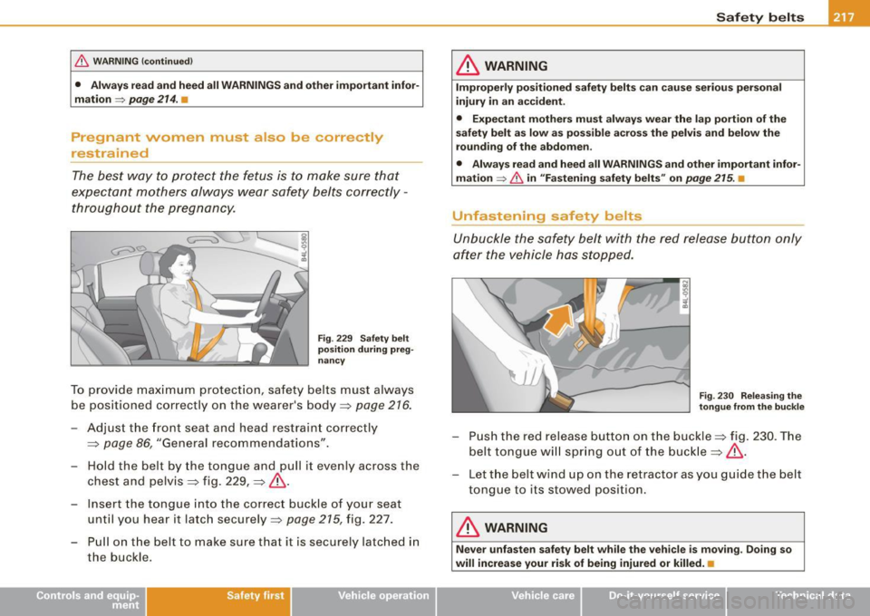 AUDI S8 2009 Owners Manual & WARNING !continued)
• Always read and heed all WARNINGS and other important infor
mation ~
page 214. •
Pregnant women must also be correctly
restrained
The best way to protec AUDI S8 2009 Owners Manual & WARNING !continued)
• Always read and heed all WARNINGS and other important infor
mation ~
page 214. •
Pregnant women must also be correctly
restrained
The best way to protec
