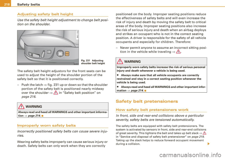 AUDI S8 2009 Owners Manual ___ S_a_ f_ e_ t-= y_ b_e_ l_ t _s _______________________________________________ _
Adjusting safety belt height
Use the safety belt height adjustment to change belt posi
tion on AUDI S8 2009 Owners Manual ___ S_a_ f_ e_ t-= y_ b_e_ l_ t _s _______________________________________________ _
Adjusting safety belt height
Use the safety belt height adjustment to change belt posi
tion on