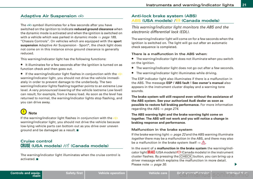 AUDI S8 2009 Owners Manual Adaptive Air Suspension c.:::>
The c.:, symbol illuminates for a few seconds after you have
switched on the ignition to indicate
r e du ced ground cle aranc e when
the dynamic mode AUDI S8 2009 Owners Manual Adaptive Air Suspension c.:::>
The c.:, symbol illuminates for a few seconds after you have
switched on the ignition to indicate
r e du ced ground cle aranc e when
the dynamic mode