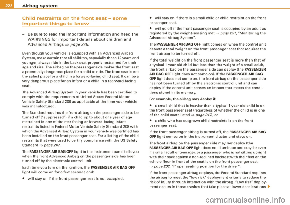 AUDI S8 2009 Owners Manual -Airbag s yste m Pll:f _______________ _
Child restraints on the front seat - some
important things to know
-Be sure to read t he important information and heed the
WARNINGS AUDI S8 2009 Owners Manual -Airbag s yste m Pll:f _______________ _
Child restraints on the front seat - some
important things to know
-Be sure to read t he important information and heed the
WARNINGS
