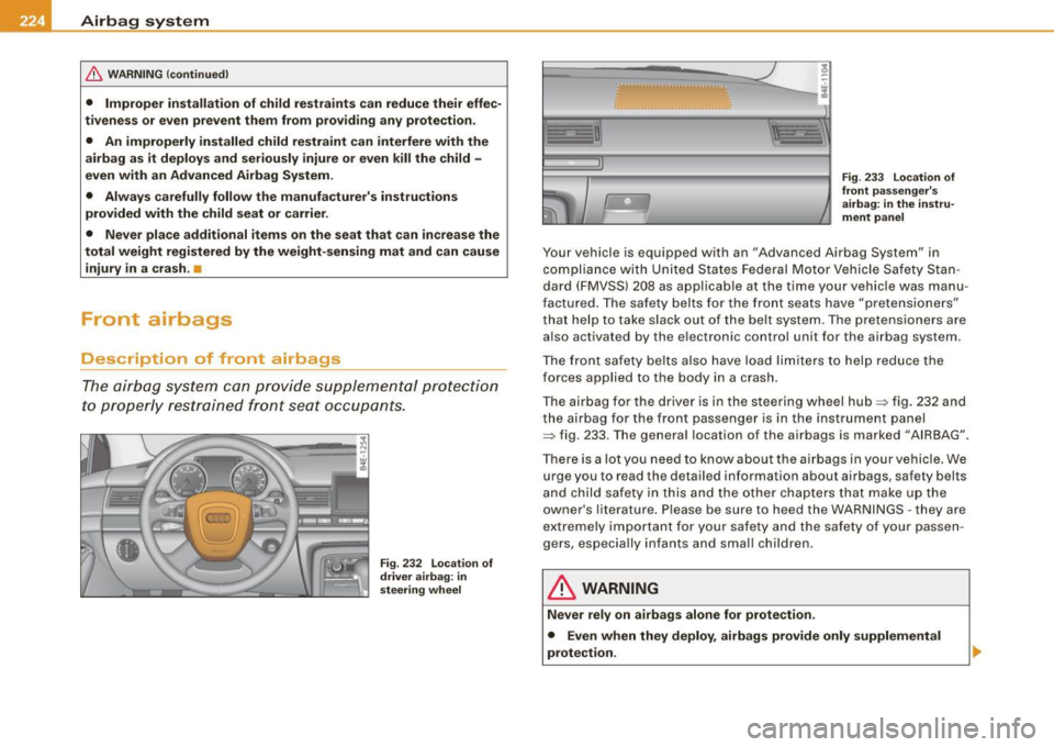 AUDI S8 2009 Owners Manual ___ A_ ir_b _a_ g;:::;_ s--:.. y_s _t _e _m _________________________________________________ _
& WARNING (continued)
• Improper installation of child restraints can reduce their effec AUDI S8 2009 Owners Manual ___ A_ ir_b _a_ g;:::;_ s--:.. y_s _t _e _m _________________________________________________ _
& WARNING (continued)
• Improper installation of child restraints can reduce their effec