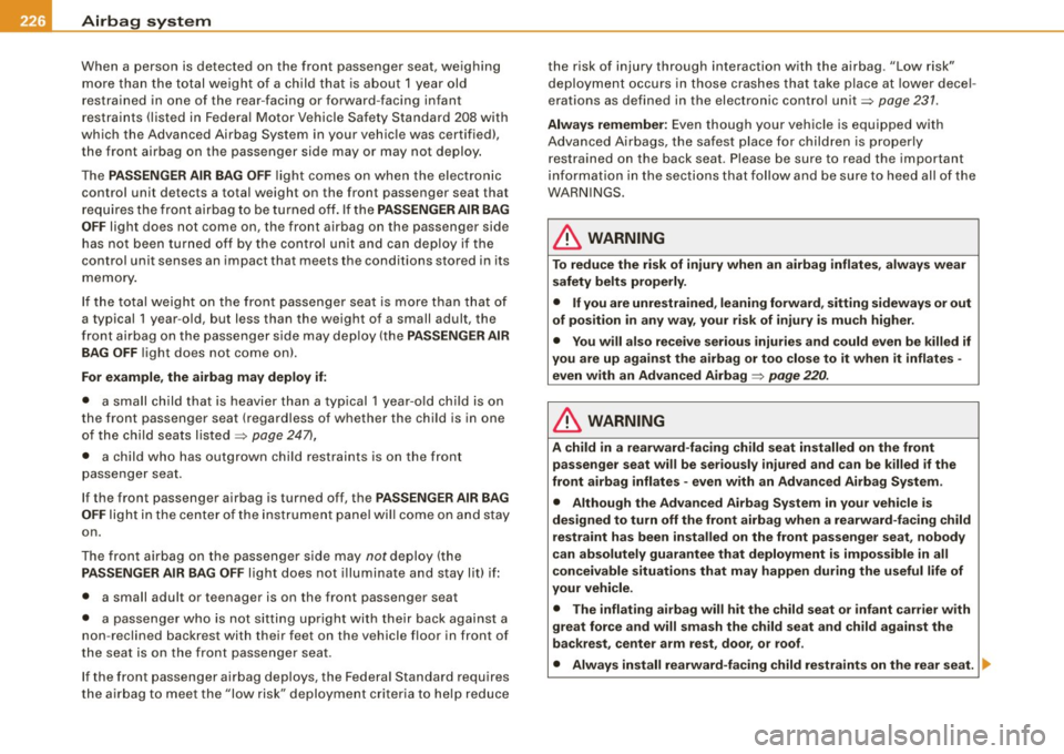 AUDI S8 2009 Owners Manual ___ A_ ir_ b_ a-g _ s_y _s_ t_ e_ m _________________________________________________ _
When a person is detected on the front passenger seat, weighing
m ore tha n the to tal weigh t of a AUDI S8 2009 Owners Manual ___ A_ ir_ b_ a-g _ s_y _s_ t_ e_ m _________________________________________________ _
When a person is detected on the front passenger seat, weighing
m ore tha n the to tal weigh t of a
