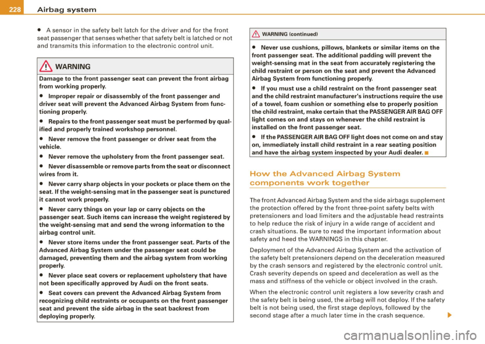 AUDI S8 2009 Owners Manual ___ A_ ir_ b_ a-g _ s_y _ s_ t_ e_ m _________________________________________________ _
• A sensor in the safety belt latch for the driver and for the front
s e at passenge r that AUDI S8 2009 Owners Manual ___ A_ ir_ b_ a-g _ s_y _ s_ t_ e_ m _________________________________________________ _
• A sensor in the safety belt latch for the driver and for the front
s e at passenge r that