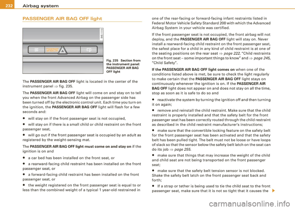 AUDI S8 2009 Owners Manual -Airbag system PW,._____ -=--=-----------------
PASSENGER AIR BAG OFF light
1~ J,
i
( ~ I :."!l.t.~ A I ~ )
Fig. 235 Sectio n fr om
th e i nstrument panel:
PAS SENGER AIR BAG
OFF light AUDI S8 2009 Owners Manual -Airbag system PW,._____ -=--=-----------------
PASSENGER AIR BAG OFF light
1~ J,
i
( ~ I :."!l.t.~ A I ~ )
Fig. 235 Sectio n fr om
th e i nstrument panel:
PAS SENGER AIR BAG
OFF light