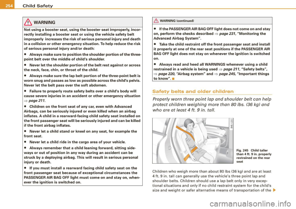 AUDI S8 2009  Owners Manual ___ C_h _i_ld _ S_a_ f_e _t .:..y  ____________________________________________  _ 
& WARNING 
Not  using  a booster  seat, using  the  booster  seat  improperly , incor ­
rectly  installing  a  boos