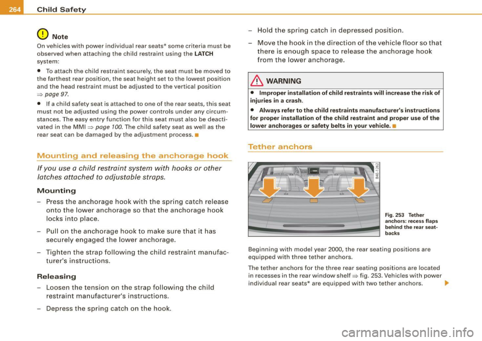 AUDI S8 2009 Owners Manual 1111 Child Safety
---------..!...--------------------------------------
0 Note
On vehicles with power individual rear seats* some criteria must be
observed when attaching the child r AUDI S8 2009 Owners Manual 1111 Child Safety
---------..!...--------------------------------------
0 Note
On vehicles with power individual rear seats* some criteria must be
observed when attaching the child r