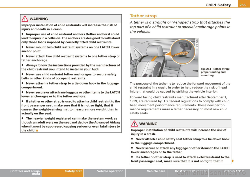 AUDI S8 2009 Owners Manual & WARNING
Improper installation of child restraints will increa se the r is k of
injury and death in a crash .
• Improper use of child restraint anchors (tether anchors) could AUDI S8 2009 Owners Manual & WARNING
Improper installation of child restraints will increa se the r is k of
injury and death in a crash .
• Improper use of child restraint anchors (tether anchors) could