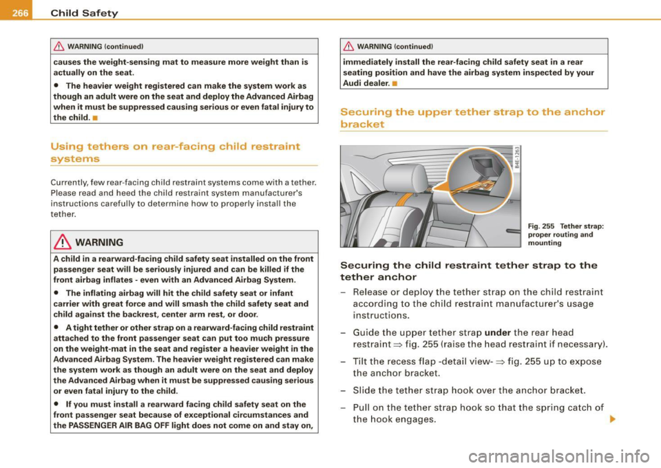 AUDI S8 2009 Owners Manual ___ C_h_ i_ld _ S_ a_ f_ e_ t-= y------------------------------------------------
& W ARNING (continued )
causes the weight-sensing mat to measure more weight than is
actually on the sea AUDI S8 2009 Owners Manual ___ C_h_ i_ld _ S_ a_ f_ e_ t-= y------------------------------------------------
& W ARNING (continued )
causes the weight-sensing mat to measure more weight than is
actually on the sea