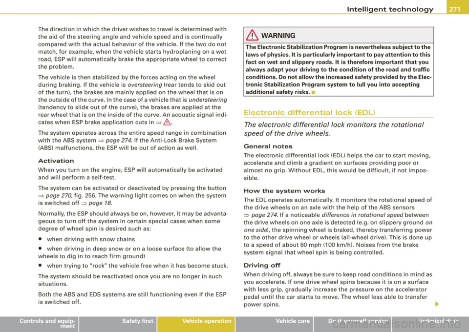 AUDI S8 2009 Owners Manual The direction in which the driver wishes to travel is determined with
t he aid of the steering angle and vehicle speed and is continua lly
compared with the actual behavior of AUDI S8 2009 Owners Manual The direction in which the driver wishes to travel is determined with
t he aid of the steering angle and vehicle speed and is continua lly
compared with the actual behavior of