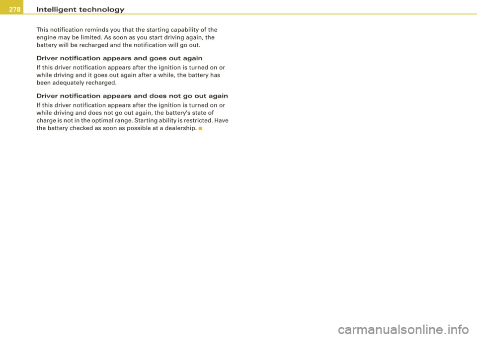 AUDI S8 2009 Owners Manual ___ ln_ t _e_ ll-"ig ...,_ e_ n_t _t_ e_ c_ h _ n_o _ l_o _,.g= y,_ __________________________________________ _
This notification reminds you that the starting capability of the
engine AUDI S8 2009 Owners Manual ___ ln_ t _e_ ll-"ig ...,_ e_ n_t _t_ e_ c_ h _ n_o _ l_o _,.g= y,_ __________________________________________ _
This notification reminds you that the starting capability of the
engine
