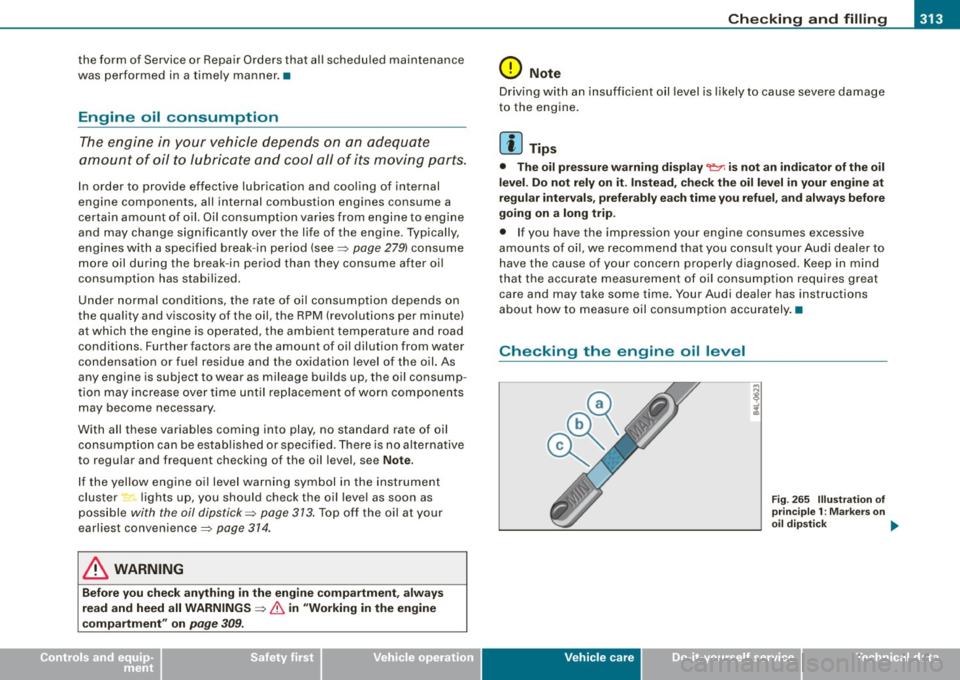 AUDI S8 2009 Owners Manual Checkin g and fillin g -
--------------~-
•
the form of Service or Repair Orders that all schedu led maintenance
was performed in a time ly manner .•
Engine oil consumption
Th AUDI S8 2009 Owners Manual Checkin g and fillin g -
--------------~-
•
the form of Service or Repair Orders that all schedu led maintenance
was performed in a time ly manner .•
Engine oil consumption
Th