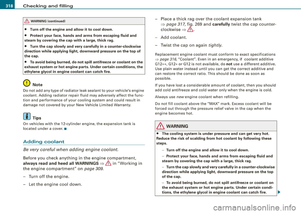 AUDI S8 2009 Owners Manual -~_C_ h_e _c _ k_ i_n ...:::g::;...._ a_n_ d_ f_ i_ll _in -g:::;.._ ___________________________________________ _
& WARN ING (c o ntinued )
• Turn off the engine and all ow it to c ool AUDI S8 2009 Owners Manual -~_C_ h_e _c _ k_ i_n ...:::g::;...._ a_n_ d_ f_ i_ll _in -g:::;.._ ___________________________________________ _
& WARN ING (c o ntinued )
• Turn off the engine and all ow it to c ool