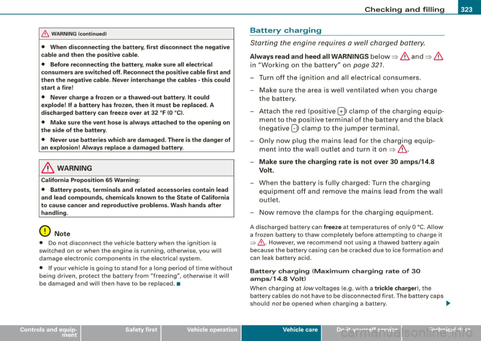 AUDI S8 2009 Owners Manual Checking and filling -
--------------~-
•
& WARNING (continued)
• When disconnecting the battery, first disconnect the negative
cable and then the positive cable.
• Before reco AUDI S8 2009 Owners Manual Checking and filling -
--------------~-
•
& WARNING (continued)
• When disconnecting the battery, first disconnect the negative
cable and then the positive cable.
• Before reco