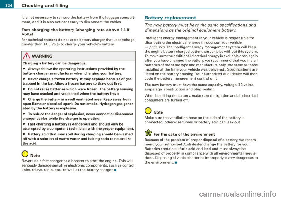 AUDI S8 2009 Owners Manual --~_C_ h_e _c _ k_ i_n _,g::;..._ a_n_ d_ f_ i_ll _in -g=---------------------------------------------
It is not necessary to remove the battery from the lugga ge compart
men t, and it i AUDI S8 2009 Owners Manual --~_C_ h_e _c _ k_ i_n _,g::;..._ a_n_ d_ f_ i_ll _in -g=---------------------------------------------
It is not necessary to remove the battery from the lugga ge compart
men t, and it i