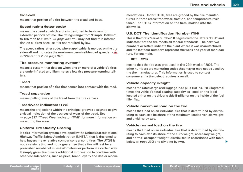 AUDI S8 2009  Owners Manual Tires  a nd  wh eels 111111 ________________________________  ::..:..:....::.=.....::.:..:..:..::..:___:__ _ ___:,___ 
• 
Sidewa ll 
means  that  portion  of  a tire  between  the  tread  and  bead.