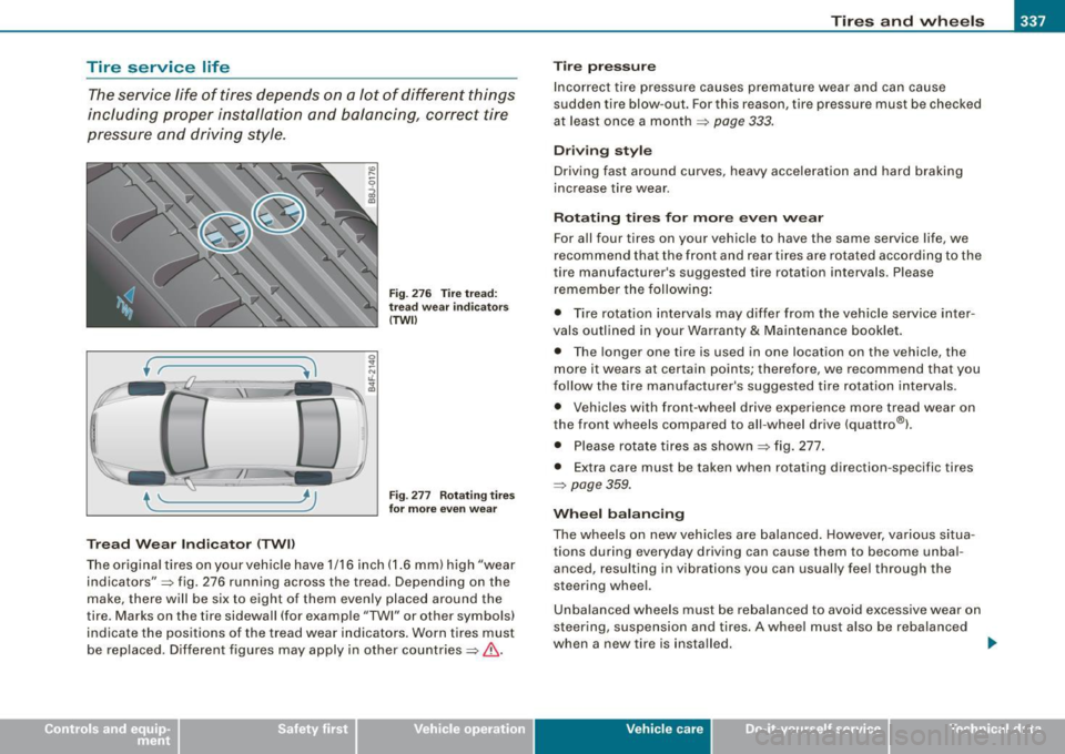 AUDI S8 2009 Service Manual Tires and wheels -_______________ _____.
Tire service life
The service life of tires depends on a lot of different things
including proper installation and balancing, correct tir AUDI S8 2009 Service Manual Tires and wheels -_______________ _____.
Tire service life
The service life of tires depends on a lot of different things
including proper installation and balancing, correct tir