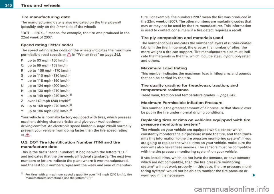AUDI S8 2009 Owners Manual -~_T_ ir_e_ s_ a_ n_d _ w_ h_ e_e _l_s _________________________________________________ _
Tire manuf acturin g date
The manufacturing date is a lso indicated on the tire sidewall
(pos AUDI S8 2009 Owners Manual -~_T_ ir_e_ s_ a_ n_d _ w_ h_ e_e _l_s _________________________________________________ _
Tire manuf acturin g date
The manufacturing date is a lso indicated on the tire sidewall
(pos