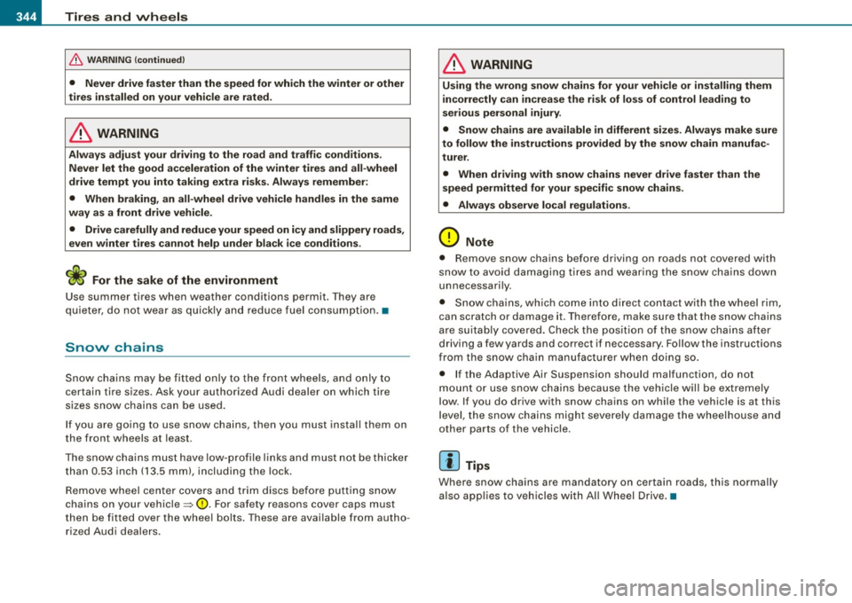 AUDI S8 2009 Owners Manual -~_T_ ir_e_ s_ a_ n_d _ w_ h_ e_e _l_s _________________________________________________ _
& WARN ING (continued )
• Never drive fa ster than the speed for which the winter or other AUDI S8 2009 Owners Manual -~_T_ ir_e_ s_ a_ n_d _ w_ h_ e_e _l_s _________________________________________________ _
& WARN ING (continued )
• Never drive fa ster than the speed for which the winter or other